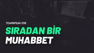 TS3'DE SIRADAN BİR MUHABBET (%150 BASSLI SES)