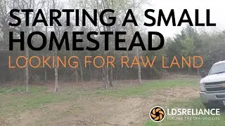 Starting A Small Homestead Series - Part 2 - Looking For Raw Land