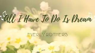 All I Have To Do Is Dream - Everly Brothers (Lyrics)