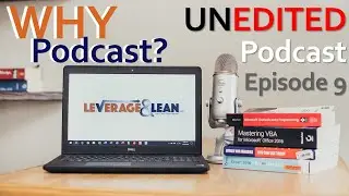 E9-Why Podcast? | Leverage & Lean UNEDITED Podcast