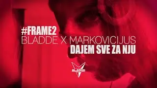 BLADDE X MARKOVICIJUS - DAJEM SVE ZA NJU (#FRAME2🟥) 4K