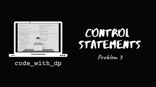 Problem 3 | While Loops | Control Statements