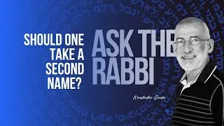 Should one take a second name? | Ask the Rabbi