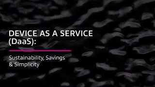 Device as a Service (DaaS): Sustainability, Savings & Simplicity