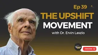 The Upshift Movement with Dr. Ervin Laszlo | The Alchemy of Business Show Ep: 39
