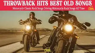 Throwback Hits Best Old Songs | Motorcycle Classic Rock Songs Driving Motorcycle Rock Songs All Time