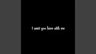 I Want You Here With Me