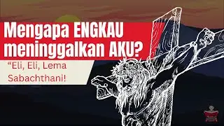Mengapa Allah meninggalkan Yesus di kayu salib? Eloi Eloi Lema sabakhtani?