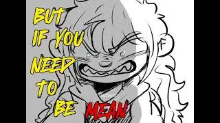 But if you need to be mean... || Oc Animatic