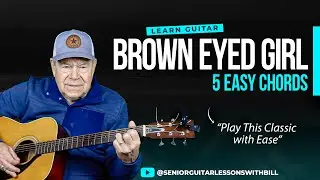 “Brown Eyed Girl” Made Easy – Fast 5-Chord Guitar Lesson for Seniors & Beginners