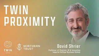 TWIN PROXIMITY - AI Anywhere, Anytime, Professor David Shrier