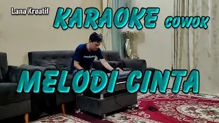 Melodi Cinta Karaoke Cowok @lanakreatif