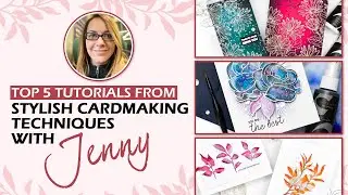 Top 5 Tutorials from Stylish Cardmaking Techniques with Jenny