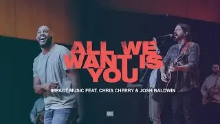 All We Want Is You | Impact Music