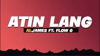 Al James - Atin-Atin Lang feat. Flow G (Lyrics)