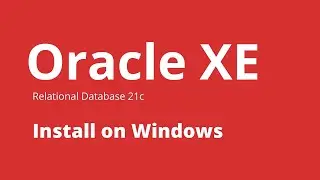 Oracle XE - How to Install Oracle Database Express Edition (XE) on Windows