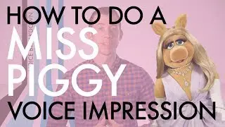 “How To Do A Miss Piggy Voice Impression” - Voice Breakdown Ep. 2 - Muppet Series 1