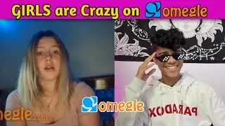 OMEGLE : Girls are Crazy 😂 || omegle india