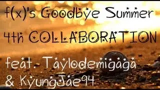 FOURTH COLLAB: f(x) - Good Bye Summer Feat. TaylorDemiGaga & KyungJae94