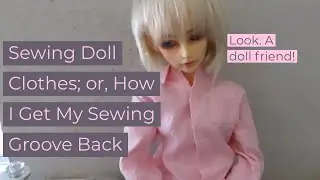 Sewing Doll Clothes; or, How I get my sewing groove back