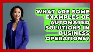 What Are Some Examples of Automated Solutions in Business Operations? | Emerging Tech Insider
