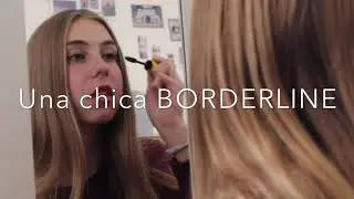 Cortometraje: Soy una chica Borderline (trabajo escolar-Sobreactuado)