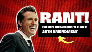 My Thought (Rant) On Gavin Newsom's 28th Amendment