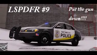 LSPDFR #9 PUT THE GUN DOWN!!!
