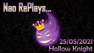 Naophae - Twitch VOD - Hollow Knight - 25/05/2021 - FedEx Knight