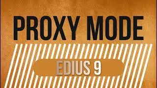 PROXY MODE, EDIUS 9, 8, 7. ACCELERATED TIMELINE