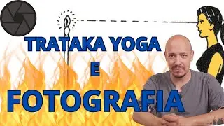 Migliora la tua Fotografia con il Trataka Yoga: il Segreto Millenario per Scatti Straordinari