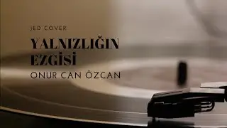 Onur Can Özcan - Yalnızlığın Ezgisi (Jed Cover)