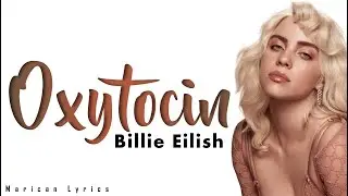Billie Eilish - Oxytocin (Lyrics)