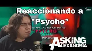 Reaccionando a ''Psycho'' De Asking Alexandria. Extrañamente la que más me gusta.