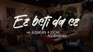 EZ BETI DA EZ - ALDAKAN feat. IDOIA ASURMENDI y LAURA MARCOS (2024)