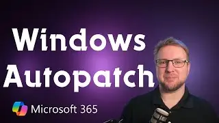 Patch your Microsoft 365 Devices with Windows Autopatch