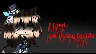 I Lied, Im Dying Inside|Glmv|Short