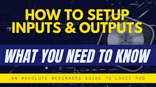 How to Set Up Inputs and Outputs in Logic Pro 2025 - Input Output 