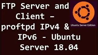 FTP Server and Client – proftpd IPv4 & IPv6 - Ubuntu Server 18.04