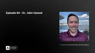 Episode 84 - Dr. John Hyland