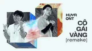 [SHARE MUSIC] CÔ GÁI VÀNG | HuyR ft QNT | OFFICIAL REMAKE