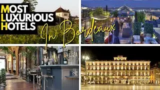Inside the 10 Most Luxurious Hotels in Bordeaux