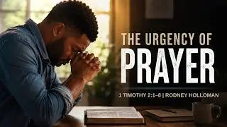 The Urgency of Prayer | 1 Timothy 2:1–8