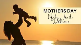 Mothers ARE the Difference