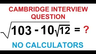 How to solve this Cambridge Interview Question? Simplify the Radical problem | No Calculators