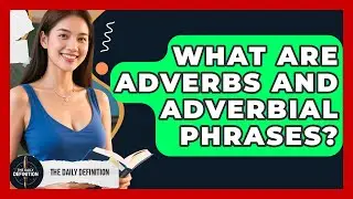 What Are Adverbs And Adverbial Phrases? - The Daily Definition