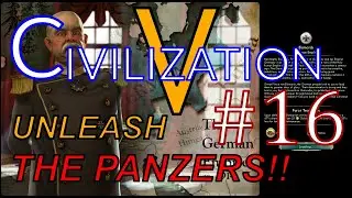 Civ 5: Unleashing the Panzers. PT.16