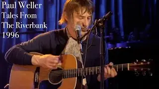 Paul Weller Tales From The Riverbank  (The Jam)