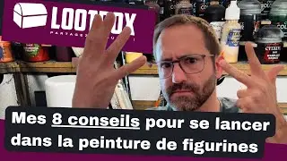 Mes HUIT CONSEILS pour se lancer dans la peinture de figurines et le hobby !