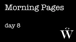Morning Pages: Day 8